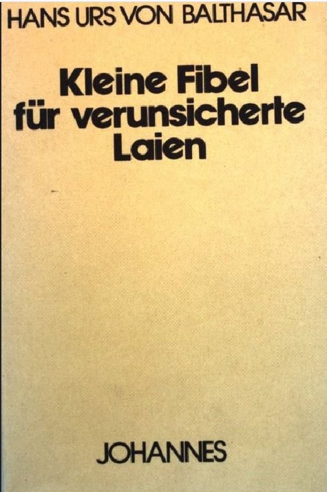 hans Urs von balthasar Kleine Fibel für verunsicherte Laien (1980)