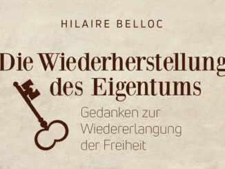 Hilaire Belloc: Die Wiederherstellung des Privateigentums als Antwort auf die Bedrohung durch Sozialismus und Kapitalismus.