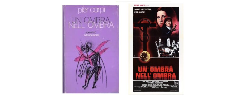 Von Pier Carpi stammt der Roman und der gleichnamige Horrorfilm Pier Carpi veröffentlichte 1975 den Roman "Ein Schatten im Schatten". 1976 begannen die Dreharbeiten zum gleichnamigen Film, für den Carpi das Drehbuch schrieb und die Regie führte. Der Horrorfilm kam 1979 in die Kinos.