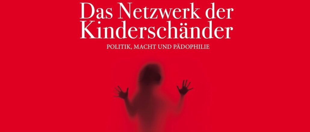 Das Netzwerk der Kinderschänder oder die Vernetzung von Politik, Macht und Pädophilie am Beispiel der Alpenrepublik Österreich