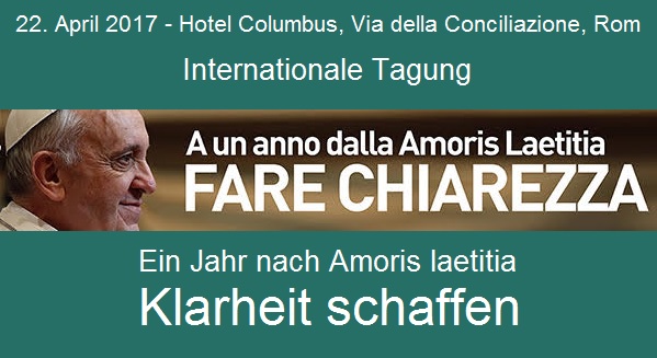 Am 22. April findet in Rom eine internationale Tagung zu Amoris laetitia statt mit der Forderung "Klarheit schaffen"